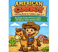 American Cowboy Coloring Book for Toddlers Ages 2-4: Big Simple Cowboy Pictures to Color with Horses, Ranch Animals & More (Little Ranch & Farm Coloring Book Series)
