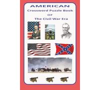American crossword puzzle book of the civil war era: crossword puzzles with easy to read print about civil war leaders,battle and campaigns, women of ... Gift for Vacations, Holidays and relaxation.