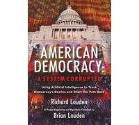 American Democracy - A System Corrupted: Using Artificial Intelligence to Track Democracy’s Decline and Chart the Path Back