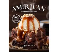 AMERICAN DESSERT COOKBOOK: Mouthwatering American Dessert Recipes: Classic Pies, Cakes, Cookies, and Comfort Sweets Made Easy for Every Skill Level