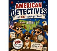 American Detectives - The Kids' Trivia Quiz Book: 200+ Multiple-Choice Questions to Solve the Secrets of the USA - For Ages 8-12 (The Trivia Detectives Series)