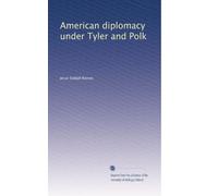 American diplomacy under Tyler and Polk: Volume 2