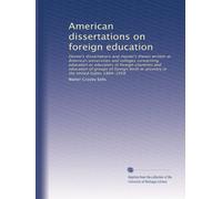 American dissertations on foreign education: Doctor's dissertations and master's theses written at American universities and colleges concerning ... or ancestry in the United States 1884-1958
