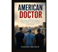 American Doctor: The Courage and Humanitarian Mission of Dr. Mark Perlmutter Dr. Thaer Ahmad and Dr. Feroze Sidhwa on the Front Lines of Modern Medicine