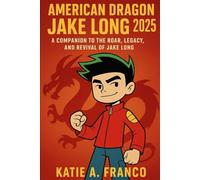 American Dragon Jake Long 2025: A Companion to the Roar, Legacy, and Revival of Jake Long