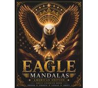 American Eagle Mandalas: A Premium Adult Coloring Book Featuring 30 Majestic Bald Eagle Designs Celebrating Freedom, Strength, Courage & American Spirit (Stillhaven Bird Mandalas Collection)