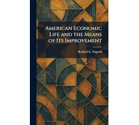 American Economic Life and the Means of Its Improvement