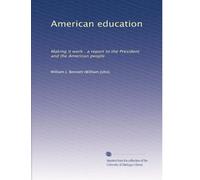 American education: Making it work : a report to the President and the American people