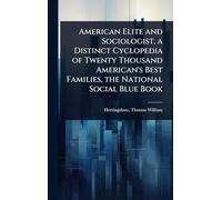 American Elite and Sociologist, a Distinct Cyclopedia of Twenty Thousand American's Best Families, the National Social Blue Book