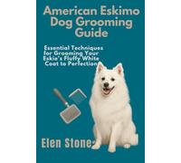 American Eskimo Dog Grooming Guide: Essential Techniques for grooming your Eskie fluffy white coat to perfection