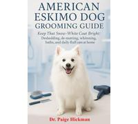 AMERICAN ESKIMO DOG GROOMING GUIDE: Keep That Snow-White Coat Bright: Deshedding, de-matting, whitening baths, and daily fluff care at home (DOGS GROOMING PACK)