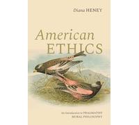 American Ethics: An Introduction to Pragmatist Moral Philosophy