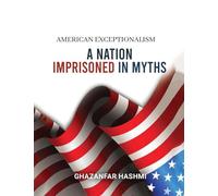 American Exceptionalism: A Nation Imprisoned in Myths