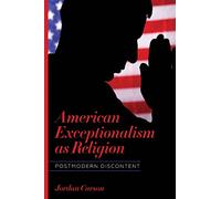 American Exceptionalism as Religion: Postmodern Discontent (Literature, Religion, & Postsecular Stud)
