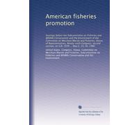 American fisheries promotion: hearings before the Subcommittee on Fisheries and Wildlife Conservation and the Environment of the Committee on Merchant ... session, on H.R. 7039 ... May 6, 19, 20, 1980