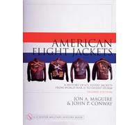 American Flight Jackets, Airmen and Aircraft: A History of U.S. Flyers’ Jackets from World War I to Desert Storm (Schiffer Military/Aviation History)