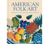 American Folk Art: Revisiting the Collection of Abby Aldrich Rockefeller