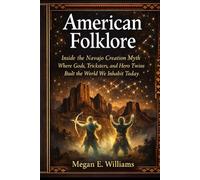 American Folklore: Inside the Navajo Creation Myth Where Gods, Tricksters, and Hero Twins Built the World We Inhabit Today (LEGENDS OF THE WORLD)