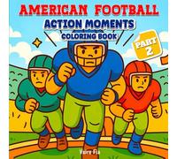 American Football Action Moments Coloring Book - Part 2: 45 Exciting Moments to Color - Big Bold Football Scenes for Kids, Teens, Adults & Fans (American Football Action Moments Coloring Series)