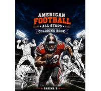American Football All Stars Coloring Book: Action-Packed Football Coloring Pages Featuring Players, Cheerleaders, Stadium Moments, Helmets, Touchdowns ... Adults (Coloring Books For Kids and Adults)