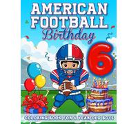 American Football Birthday For 6 Year Old Boys: Birthday Boy Gift Idea, 6th Birthday Party Favors, Coloring Books For 6 Year Old Kids