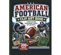 American Football Clip Art Book: A Book for Your Vision Boards, Posters, Art, and Crafts!