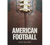 American Football Coffee Table Book: Explore The Beauty of Football Photography Featuring Action Shots, Player Portraits, Stadium Atmosphere, and the Spirit of the Game