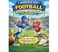 American Football Coloring & Activity Book for Kids Ages 8-12: Learn the Game, Design Your Team, and Have Fun!