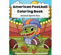 American Football Coloring Book: Animal Sports Coloring Pages with Cute Players, Big Easy Designs & Stress-Free Coloring, Kids Ages 6-14