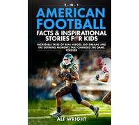 American Football Facts and Inspirational Stories for Kids: Incredible Tales of Real Heroes, Big Dreams and the Defining Moments That Changed the Game Forever (2-in-1 Sports Facts & Stories for Kids)