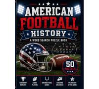 American Football History Word Search for Adults and Seniors: 50 Large Print Word Search Puzzles Featuring Football Traditions, Historic Milestones, ... and Legendary Moments (US Sports Word Search)