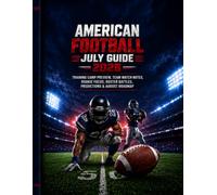 AMERICAN FOOTBALL JULY GUIDE 2026: TRAINING CAMP PREVIEW, TEAM WATCH NOTES, ROOKIE FOCUS, ROSTER BATTLES, PREDICTIONS & AUGUST ROADMAP