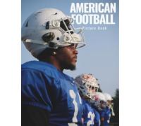 American Football Picture Book : Exploring the Sport Through Striking Photography, Memorable Moments, and Game-Day Atmosphere, A Poster Style Gift for Men & Teens