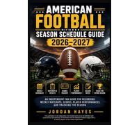 American Football Season Schedule Guide 2026-2027: An Independent Fan Guide for Recording Weekly Matchups, Scores, Player Performances, and Tracking the Season