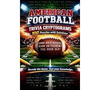 American Football Trivia Cryptograms: Football Trivia, Super Bowl History, College & Pro Facts in 100 Cryptogram Puzzles for Adults & Teens (Includes ... Decoder - Cryptogram Puzzles for Adults)
