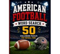 American Football Word Search: 50 Large Print Word Search Puzzles Featuring Strategy, Positions, Equipment, Game Fundamentals, Teamwork, History, and Football Traditions (US Sports Word Search)