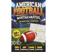 AMERICAN FOOTBALL WORTSUCHRÄTSEL: Für junge Fans & Einsteiger: 55 Rätsel mit 200+ Football-Begriffen & Erklärungen | Lösungen inklusive | Perfektes Geschenk für American Football Fans |114 Seiten