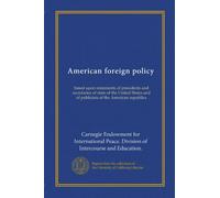 American foreign policy: based upon statements of presidents and secretaries of state of the United States and of publicists of the American republics