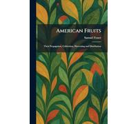 American Fruits: Their Propagation, Cultivation, Harvesting and Distribution