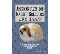 American Fuzzy Lop Rabbit Breeders Log Book: A Record Book for Raising American Fuzzy Lop Rabbits