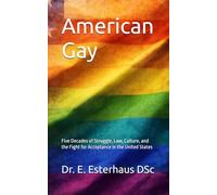American Gay: Five Decades of Struggle, Law, Culture, and the Fight for Acceptance in the United States