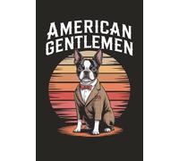 American Gentlemen: Boston Bull-Inspired College Journal - 120 Pages, 6" x 9", Featuring a Dapper Boston Terrier in a Suit