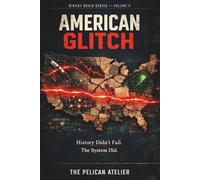 American Glitch: Investigating the Hidden System Failures Behind Historic American Decisions: Analytical Case Studies in Technology, War, Finance, and Culture: 5 (BINARY BRAIN SERIES)