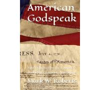 American Godspeak: Faith Quotes by the Founders and Other Famous Americans