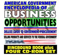 American Government Encyclopedia of Business Opportunities - Deluxe Guide to Government Procurement, Contracts, Selling to the Federal Government (Ringbound Book plus Four CD-ROM Set)