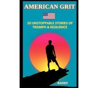 American Grit: 20 Unstoppable Stories of Triumph & Resilience