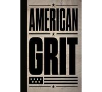 AMERICAN GRIT: A Bold Patriotic Blank Lined Journal for Hardworking Americans, Blue-Collar Heroes, Military Families, and Daily Task Tracking
