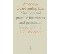 American Guardianship Law: Principles and practice for minors and persons of unsound mind
