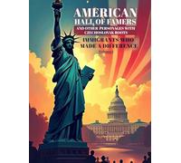 American Hall of Famers and Other Personages with Czechoslovak Roots: Immigrants Who Made a Difference - Volume I