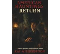 American Hauntings Return - A Collection of 10 Horror Stories on American Legends: What If Folklore Came Back for Revenge? (Short Stories)